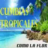 Cumbias Tropicales - COMO LA FLOR